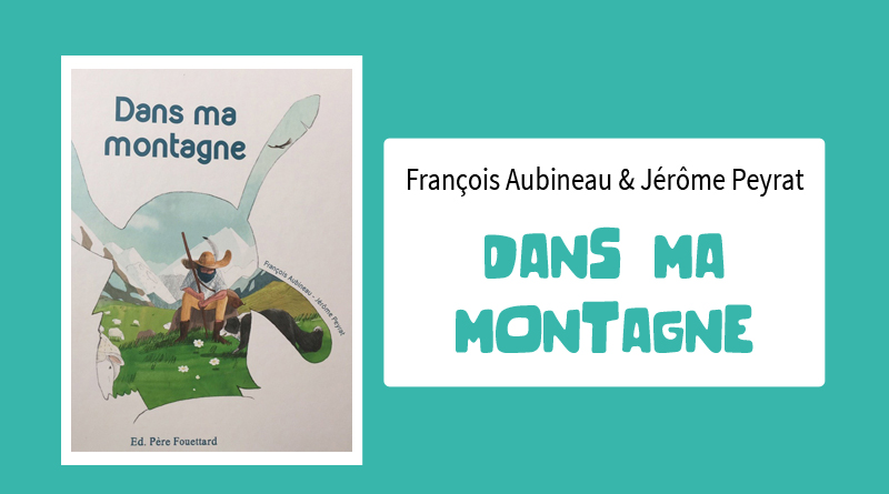 Livre "Dans ma montagne" de François Aubineau et Jérome Peyrat