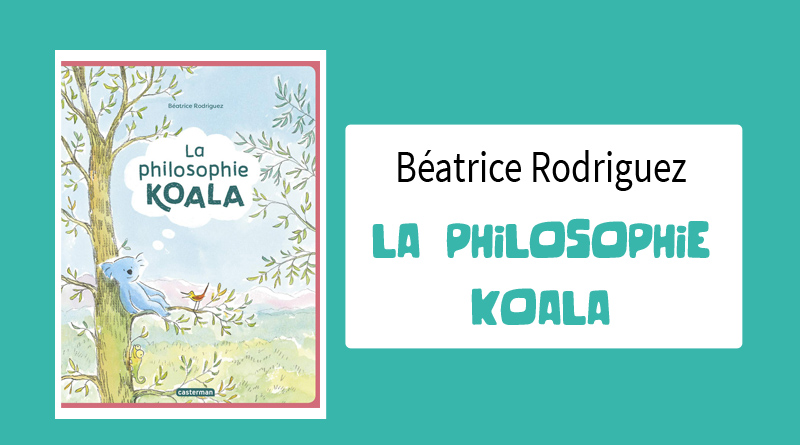 Livre "La philosophie koala " de Béatrice Rodriguez