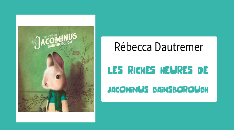 Livre "Les Riches Heures de Jacominus Gainsborough" de Rebecca Dautremer