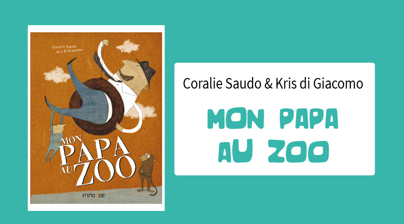 Livre "Mon papa au zoo" de Coralie Saudo et Kris di Giacomo